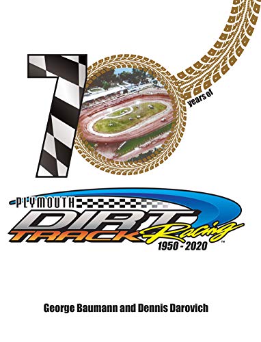 70 Years of Plymouth Dirt Track Racing: Covering the 1950 through 2020 racing seasons (English Edition)