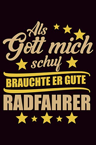 Als Gott mich schuf brauchte er gute Radfahrer: Fahrradtour Radtour Tagebuch| Notizbuch für Mountainbiker, Radsportler, Radfahrer und Fahrrad Fans, ... 6 x 9 Zoll (ca. DIN A5), Softcover mit Matt.