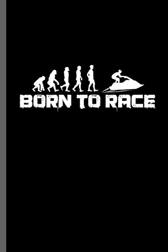 Born to race: Jet Ski Water sports Boatercycle Watercraft Skier Swimmer extreme sports Gift (6"x9") Dot Grid notebook Journal to write in