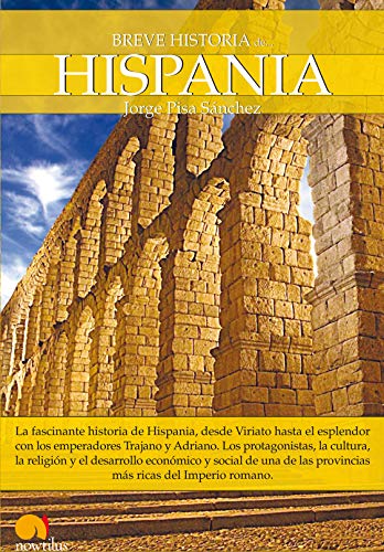 Breve historia de Hispania: La fascinante historia de Hispania, desde Viriato hasta el esplendor con los emperadores Trajano y Adriano. Los ... las provincias más ricas del Imperio romano.