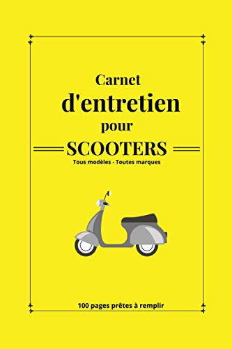 Carnet d'entretien pour scooters: Journal de suivi à remplir|Tous modèles|à compléter|cahier d'entretien|100 pages