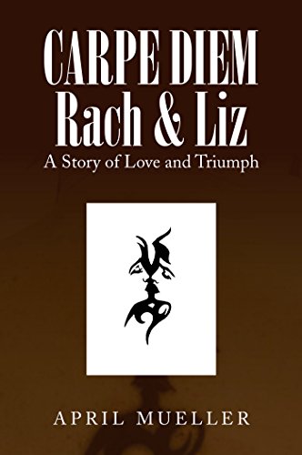 Carpe Diem Rach & Liz: A Story of Love and Triumph (English Edition)