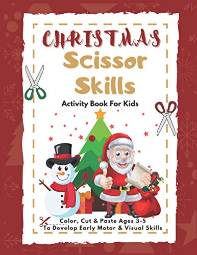 Christmas Scissor Skills Activity Book For Kids: Color, Cut and Paste Activity Book for Kids Ages 3-5: To Develop Early Motor and Visual Skills