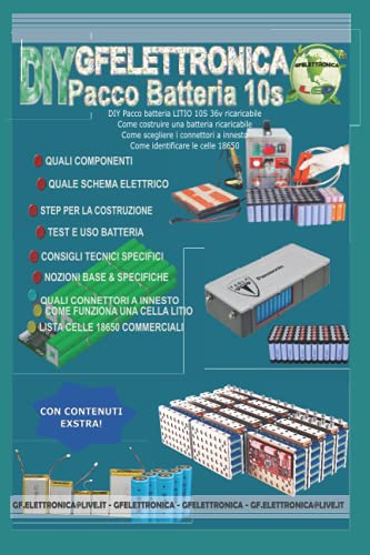 DIY Pacco batteria LITIO 10S 36v ricaricabile,come costruire una batteria ricaricabile: Fascicolo tecnico dedicato alla costruizione FAI DA TE di una ... SONO E QUALE UTILIZZARE? (GFELETTRONICA TECH)