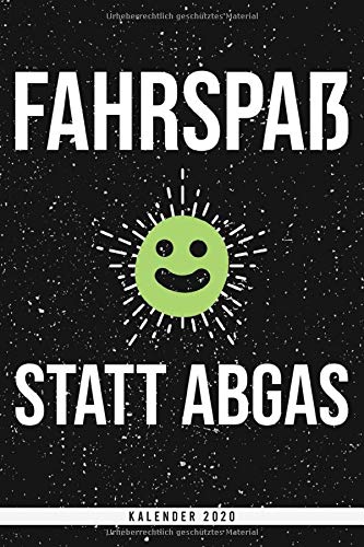 Fahrspaß statt Abgas. Kalender 2020: Wochenplaner mit Monatsübersicht und Jahresübersicht. Lustiger Spruch mit zum Fahren mit einem lächelnden und ... mit Feiertagen samt Punktraster Seiten.