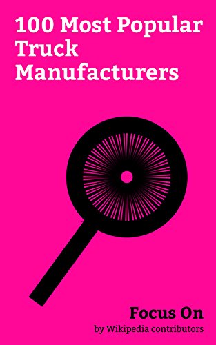 Focus On: 100 Most Popular Truck Manufacturers: Mercedes-Benz, Ford Motor Company, Honda, Tata Motors, Nissan, Kia Motors, Volvo, Hyundai Motor Company, Renault, Hummer, etc. (English Edition)