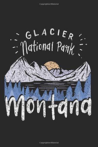 Glacier National Park Montana Rock Climbing Hiking Camping Gift Notebook for Birthdays and Christmas: Notebook & Journal Ruled 120 Pages 6x9