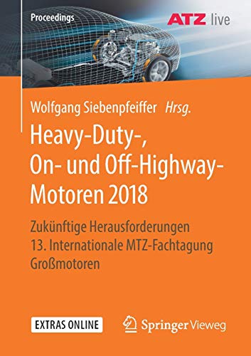 Heavy-Duty-, On- und Off-Highway-Motoren 2018: Zukünftige Herausforderungen 13. Internationale MTZ-Fachtagung Großmotoren (Proceedings)