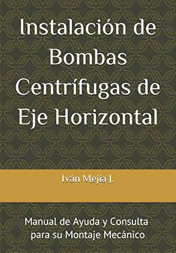 Instalación de Bombas Centrífugas de Eje Horizontal: Manual de Ayuda y Consulta para Supervisores de Montaje Mecánico