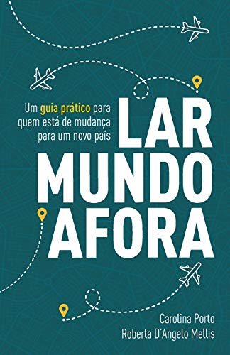 Lar mundo afora: Um guia prático para quem está de mudança para um novo país