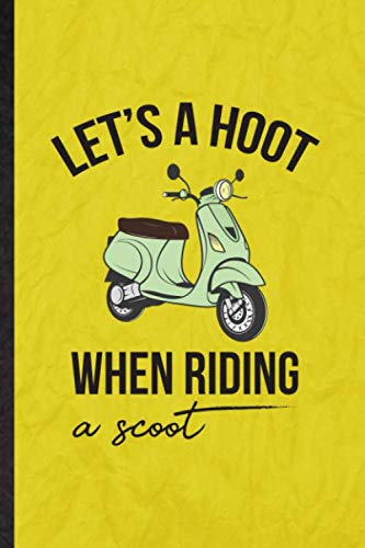 Let's a Hoot When Riding a Scoot: Funny Blank Lined Scooter Motorcycle Journal Notebook, Graduation Appreciation Gratitude Thank You Souvenir Gag Gift, Novelty Cute Graphic 110 Pages