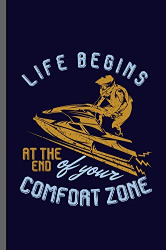 Life begins at the end of your comfort zone: Jet Ski Water sports Boatercycle Watercraft Skier Swimmer extreme sports Gift (6"x9") Dot Grid notebook Journal to write in