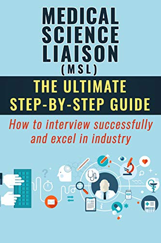 Medical Science Liaison (MSL) The Ultimate Step by Step Guide: How to interview sucessfully and excel in industry (English Edition)