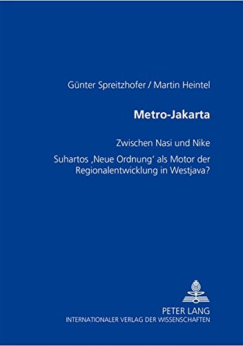 Metro-Jakarta: Zwischen Nasi Und Nike- Suhartos «neue Ordnung» ALS Motor Der Regionalentwicklung in Westjava?