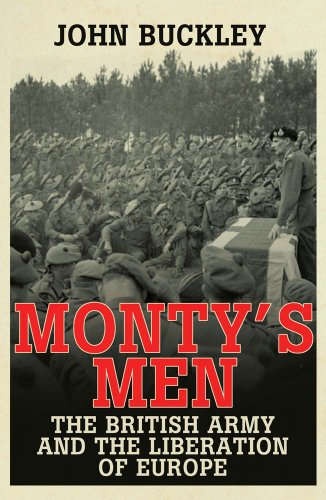 Monty's Men: The British Army and the Liberation of Europe