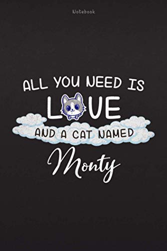 Notebook All You Need Is Love And A Cat Named Monty Lined Journal: Daily Organizer, 6x9 inch, Daily Journal, Daily, Over 100 Pages, Finance, Hourly, Paycheck Budget