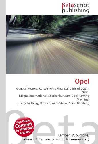 Opel: General Motors, Rüsselsheim, Financial Crisis of 2007–2009, Magna International, Sberbank, Adam Opel, Sewing Machine, Penny-Farthing, Darracq, Auto Show, Allied Bombing