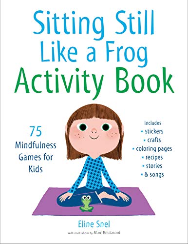 Sitting Still Like A Frog. Activity Book: 75 Mindfulness Games for Kids