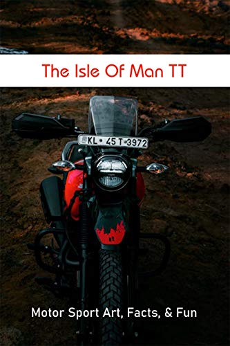 The Isle Of Man TT: Motor Sport Art, Facts, & Fun: Motorsport History Book (English Edition)