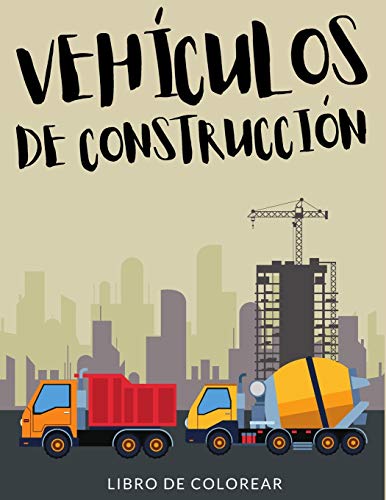 Vehículos de Construcción Libro de Colorear ?: Libro de Colorear de Maquinaria de Construcción, Más de 30 Páginas Para Colorear, Motoniveladora, ... para Niños, Niñas de 4-8 Años en Adelante