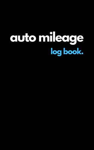 Auto Mileage Log Book: Vehicle Mileage Journal to Keep Perfect Records of your Mileage, 5” x 8”, 120 Pages