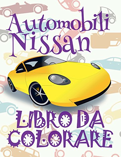 ✌ Automobili Nissan ✎ Libro da Colorare Di Auto ✎ Libro da Colorare Bambini 9 anni ✍ Libro da Colorare Bambini 9 anni: ✎ ... Volume 1 (Album da Colorare: Auto Nissan)