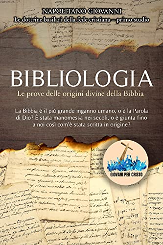 Bibliologia: “La Bibbia è il più grande inganno umano, o è la Parola di Dio? È stata manomessa nei secoli, o è giunta a noi così com’è stata scritta in ... della fede cristiana”) (Italian Edition)