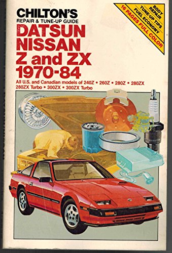 Chilton's repair & tune-up guide, Datsun, Nissan Z, & ZX, 1970-84: All U.S. and Canadian models of 240Z, 260Z, 280Z, 280ZX, 280ZX Turbo, 300ZX, 300ZX Turbo