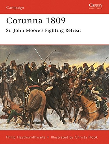 Corunna 1809: Sir John Moore's Fighting Retreat: Napoleonic Battles: No.83 (Campaign)