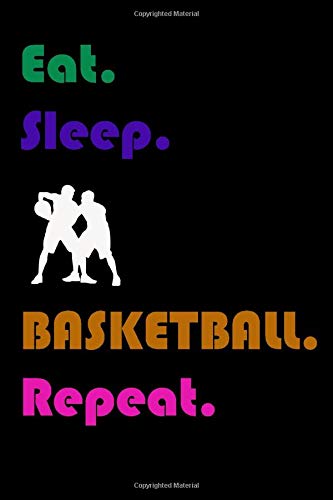 Eat sleep basketball repeat : Gift For The basketball nergy for Basketball Notebook  Journal Notebook Lined 6x9 120 Pages: The perfect size to carry around in a purse or bag Novelty Birthday Gift