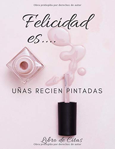 Felicidad es ... uñas recien pintadas Libro de Citas: Libreta para Apuntar y Agendar Citas para Manicure o Pedicure, Cuidado de Uñas Manicurista Spas, ... de las 7 am a 8 pm 52 semanas 8.5 x 11 in