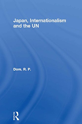 Japan, Internationalism and the UN (Nissan Institute/Routledge Japanese Studies) (English Edition)