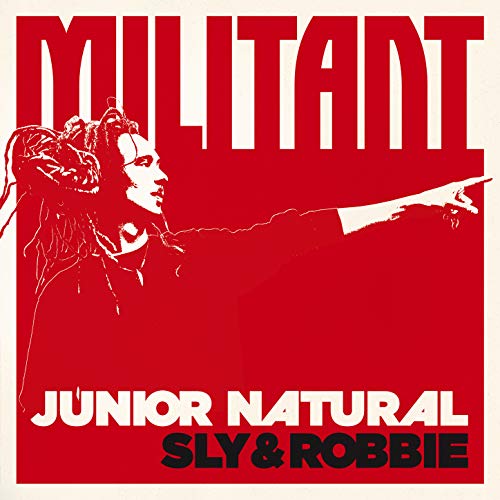 Junior Natural + Sly & Robbie: Militant