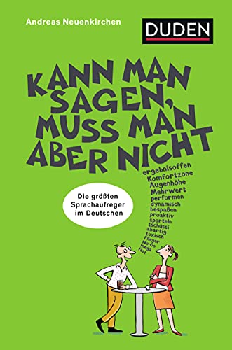 Kann man sagen, muss man aber nicht: Die größten Sprachaufreger des Deutschen (German Edition)