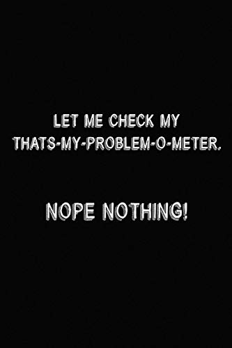 Let Me Check My That's My Problem O-Meter, Nope Nothing!: Pitman Shorthand Paper Lined Notebook Journal: 6X9 inch,100 pages, Funny Diary Notepad for Office, Meeting, or Classroom