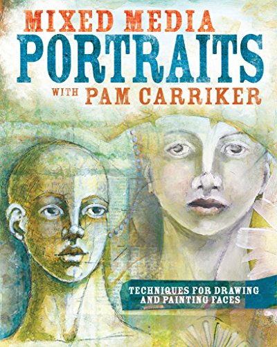 Mixed Media Portraits with Pam Carriker: Techniques for Drawing and Painting Faces (English Edition)