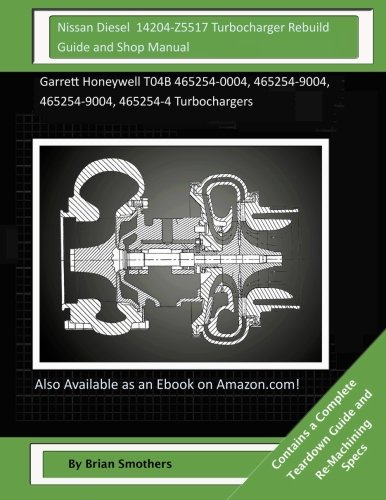 Nissan Diesel 14204-Z5517 Turbocharger Rebuild Guide and Shop Manual: Nissan Diesel 14204-Z5517 Turbocharger Rebuild Guide and Shop Manual