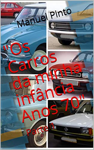 Os Carros da minha infância - Anos 70: Parte 1 (Portuguese Edition)