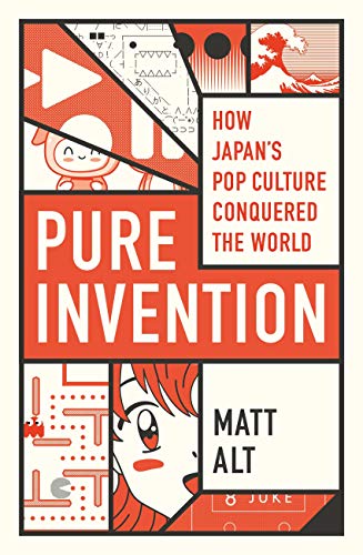 Pure Invention: How Japan's Pop Culture Conquered the World (English Edition)