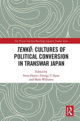 Tenkō: Cultures of Political Conversion in Transwar Japan (Nissan Institute/Routledge Japanese Studies) (English Edition)