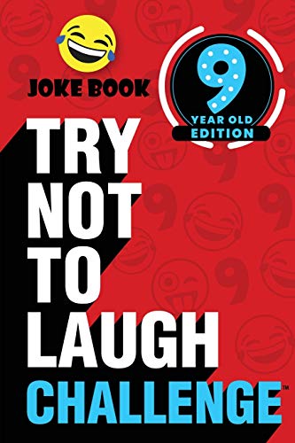 The Try Not to Laugh Challenge - 9 Year Old Edition: A Hilarious and Interactive Joke Book Game for Kids - Silly One-Liners, Knock Knock Jokes, and ... Jokes, and More for Boys and Girls Age Nine