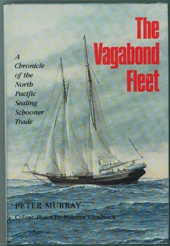 The Vagabond Fleet: A Chronicle of the North Pacific Sealing Schooner Trade