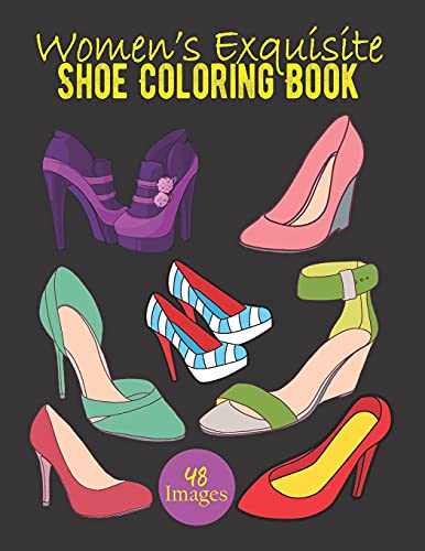 Women's Exquisite Shoe Coloring Book: Women's Beautiful 48 Footwear Illustrations To Color. Fashion Coloring Book. Birthday, Christmas, Halloween, Thanksgiving, Easter Gift