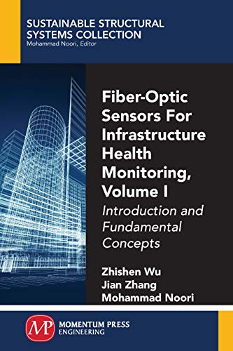 Fiber-Optic Sensors For Infrastructure Health Monitoring, Volume I: Introduction and Fundamental Concepts (English Edition)