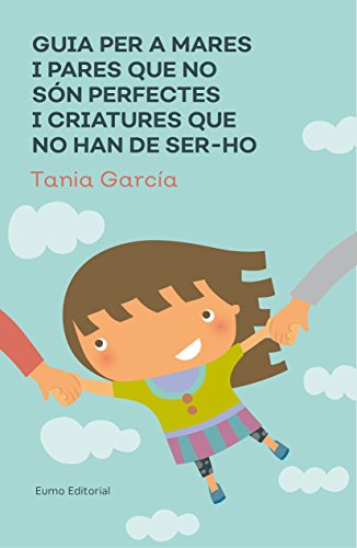 Guia Per A Mares I Pares Que No Són Perfectes I Criatures Que No Han De Ser-Ho (Educació i Família)