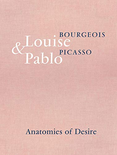 Louise Bourgeois & Pablo Picasso: Anatomies of Desire