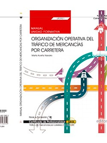 Manual. Organización operativa del tráfico de mercancías por carretera (UF0921). Certificados de profesionalidad. Tráfico de mercancías por carretera (COML0109)