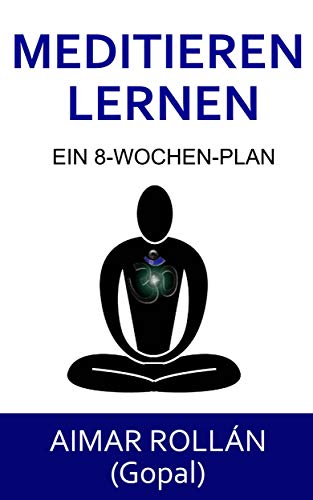 Meditieren lernen: Ein 8-Wochen-Plan (German Edition)