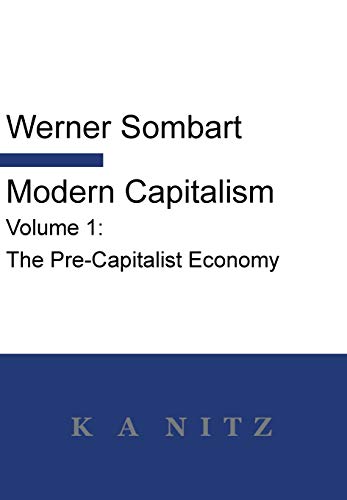 Modern Capitalism - Volume 1: The Pre-Capitalist Economy: A systematic historical depiction of Pan-European economic life from its origins to the present day