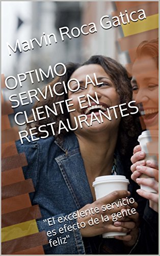 OPTIMO SERVICIO AL CLIENTE EN RESTAURANTES: "El excelente servicio es efecto de la gente feliz"